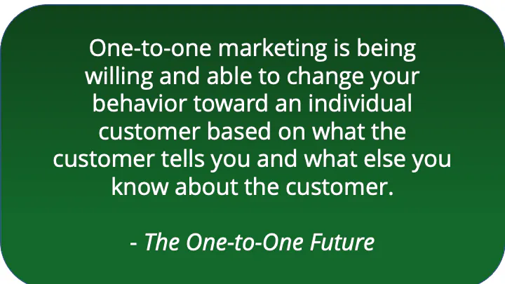 One-to-One-Marketing bedeutet, dass Sie Ihr Verhalten gegenüber einem einzelnen Kunden auf der Grundlage seiner Bedürfnisse und Wünsche ändern.